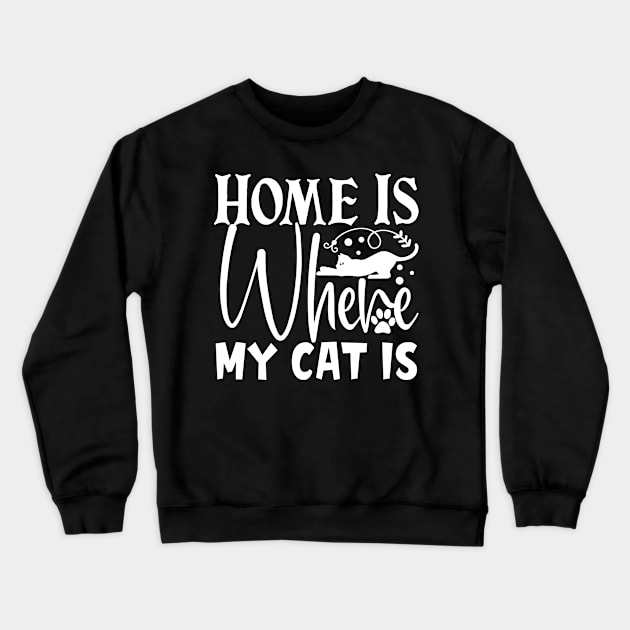 HOME IS WHERE MY CAT IS Crewneck Sweatshirt by BWXshirts